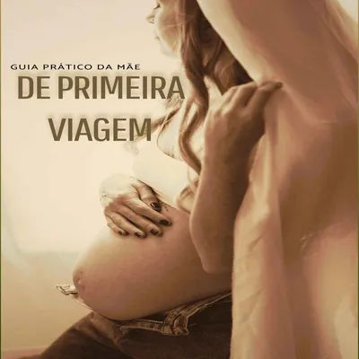 Guia Mãe de Primeira Viagem