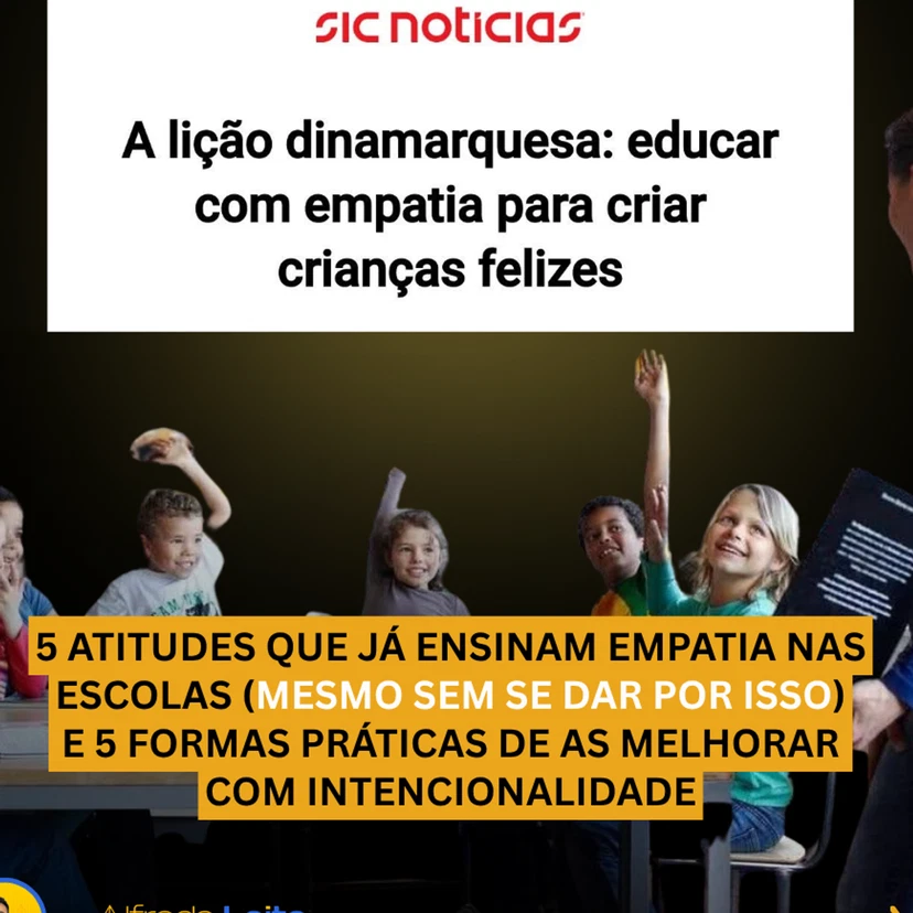 5 atitudes que já ensinam empatia nas escolas (mesmo sem se dar por isso) E 5 formas práticas de as melhorar com intencionalidade