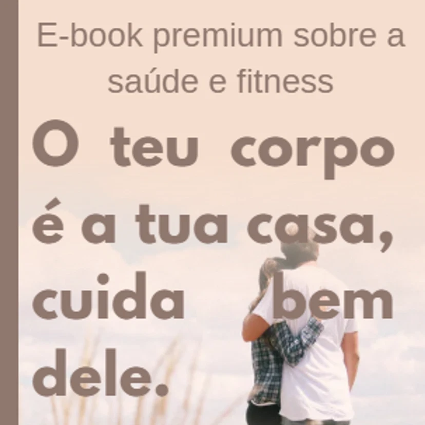 O teu corpo é a tua casa, cuida bem dele. eBook sobre saúde e fitness