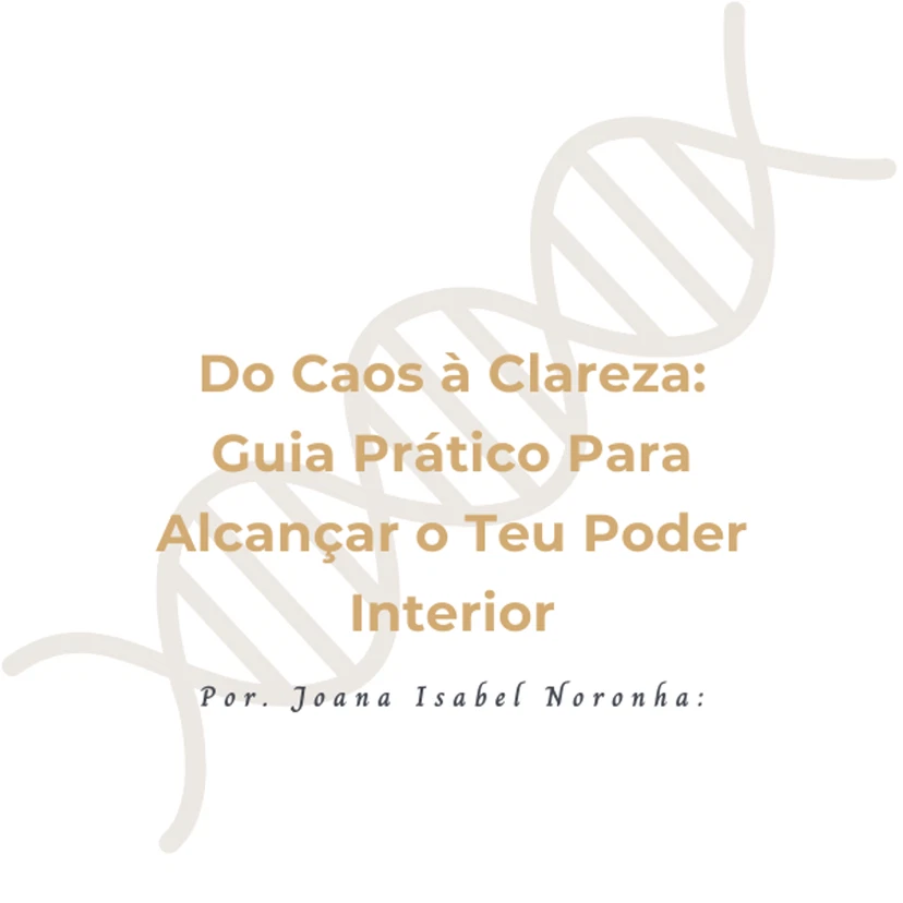 Do Caos à Clareza: Guia Prático para Despertar o Teu Poder Interior