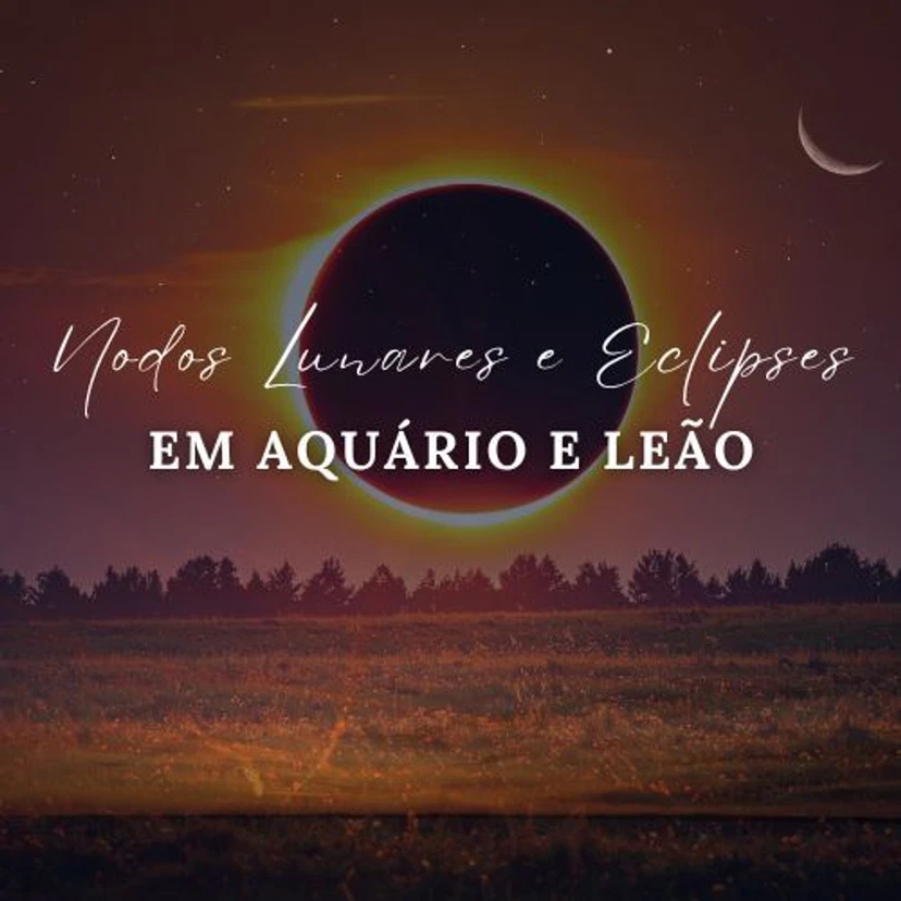 Nodos Lunares & Eclipses em Aquário-Leão