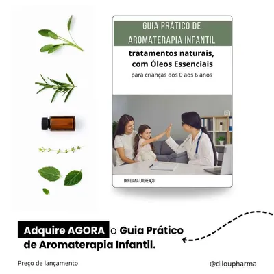 Guia Prático de Aromaterapia Infantil - Tratamentos naturais com óleos essenciais para crianças dos 0 aos 6 anos