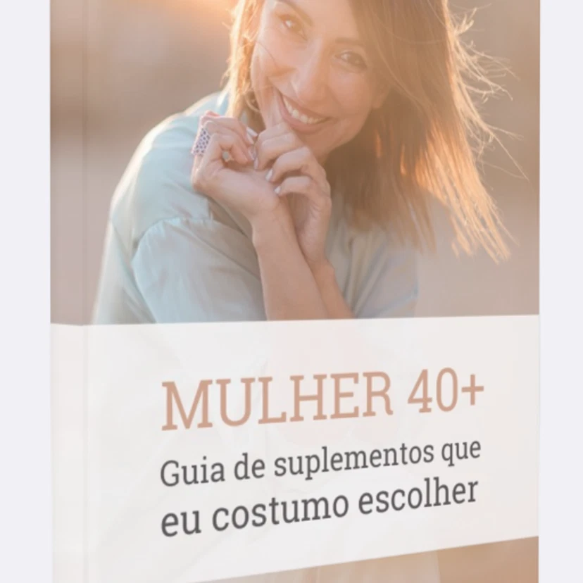 Mulher 40+ Guia de Suplementos que eu costumo escolher