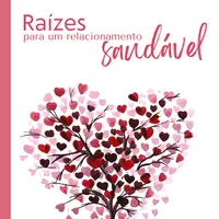 Raízes para um relacionamento saudável