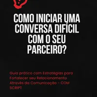 Guia prático de como iniciar uma conversa difícil com o seu parceiro - COM SCRIPT